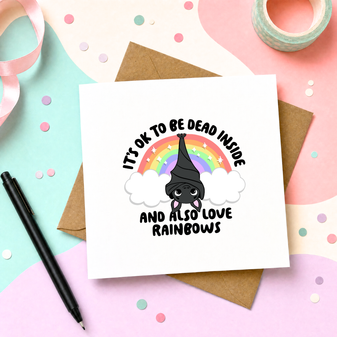 MTO Card - It's OK To Be Dead Inside and Also Love Rainbows