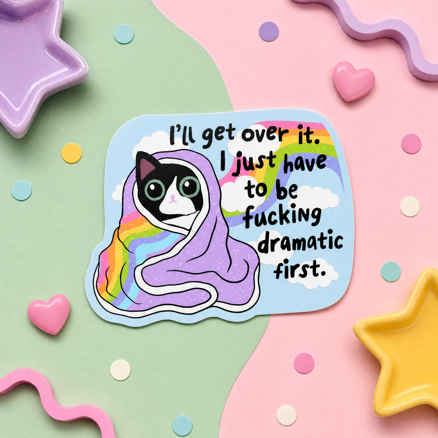 I'll Get Over It I Just Have to be Fucking Dramatic First - Vinyl Sticker