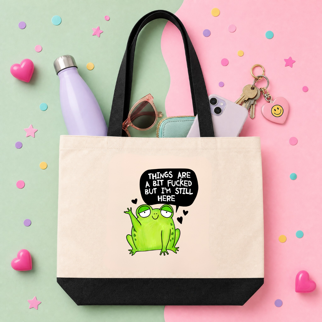 MTO Tote Bag - Things Are A Bit Fucked, But I'm Still Here