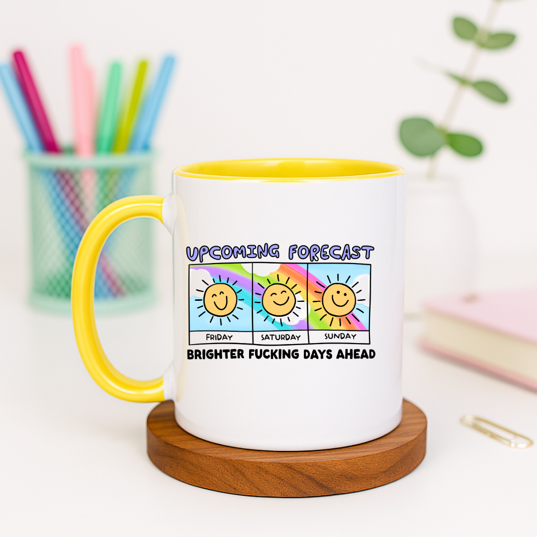 Upcoming Forecast Weekend Brighter Fucking Days Ahead - Ceramic Mug