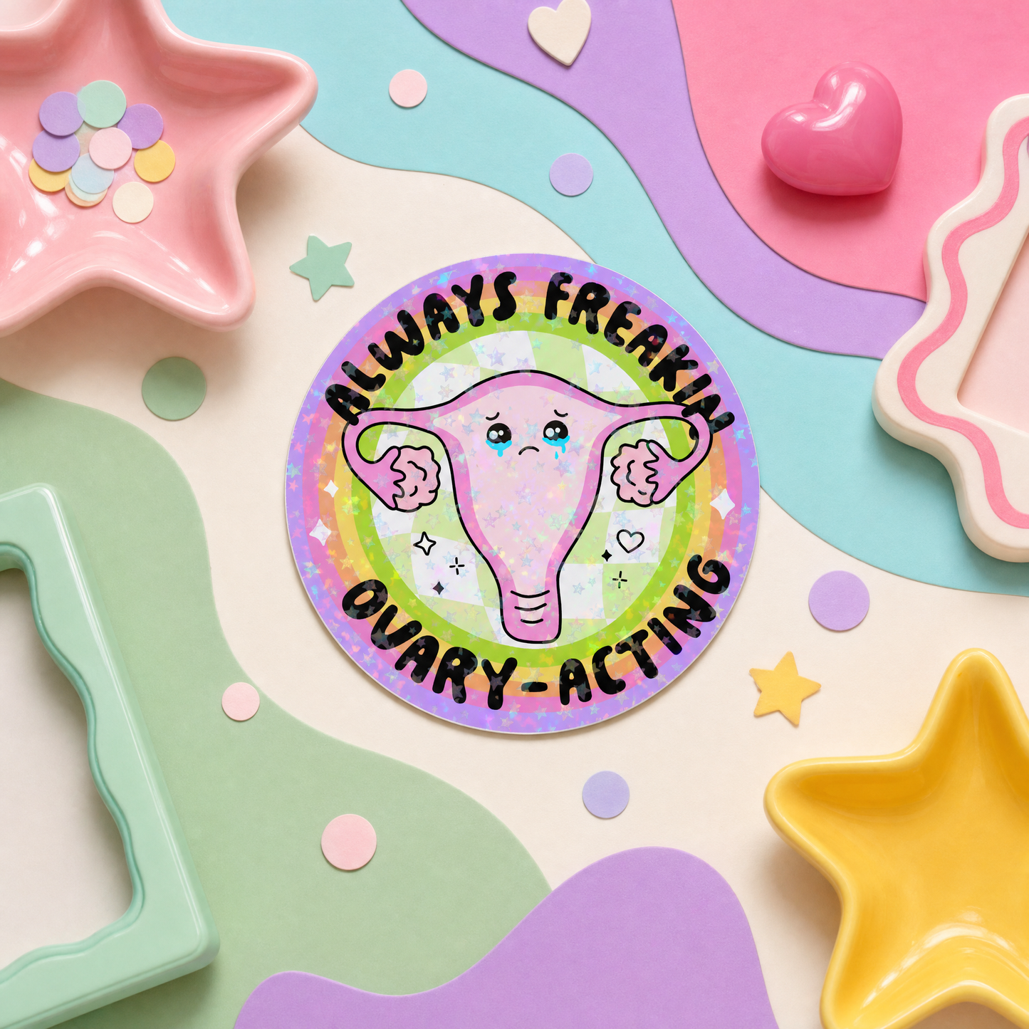 Always Freakin Ovary-Acting - Vinyl Sticker