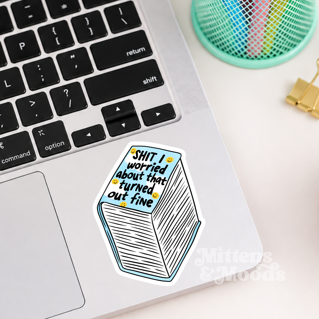 Shit I Worried About That Turned Out Fine - Vinyl Sticker