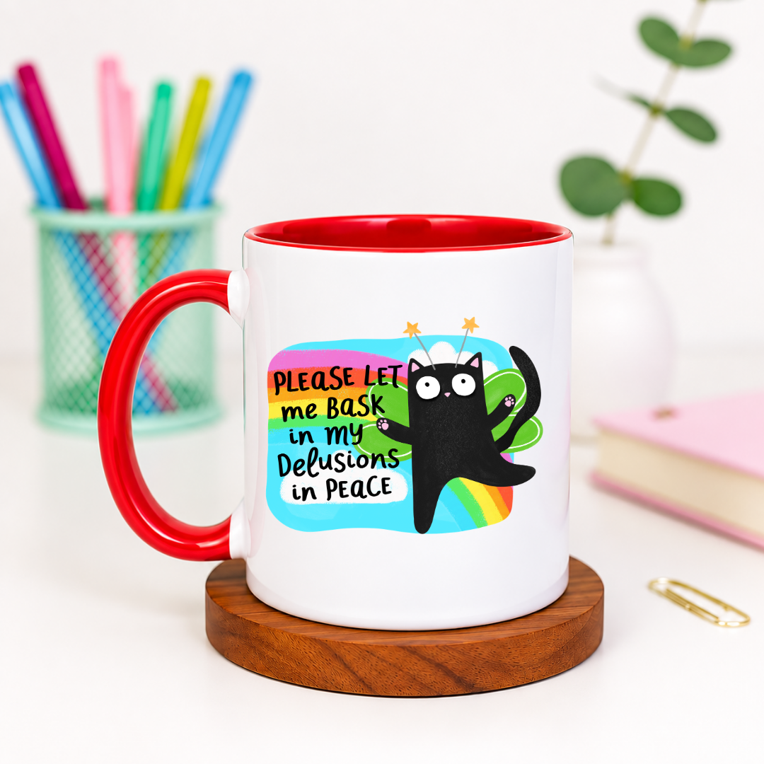 Please Let Me Bask in My Delusions in Peace - Ceramic Mug