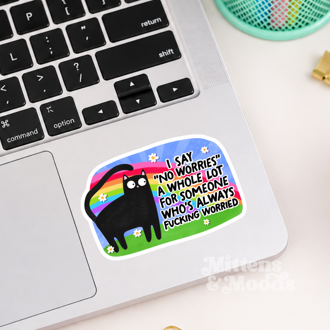 I Say No Worries But Always Fucking Worried - Vinyl Sticker