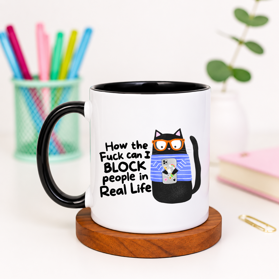 How the Fuck Can I Block People in Real Life - Ceramic Mug