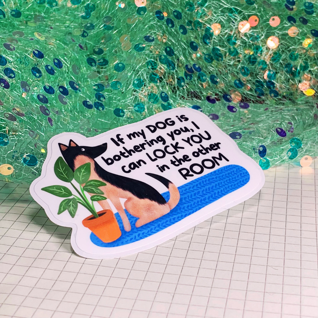 If My Dog is Bothering You - Vinyl Sticker