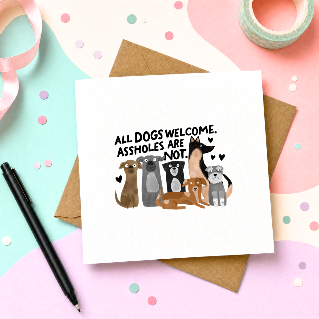 MTO Card - All Dogs Welcome Assholes are Not
