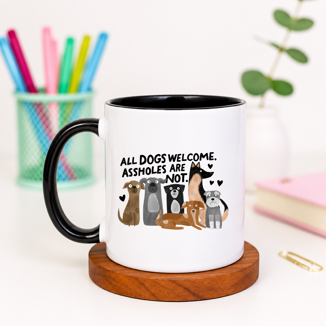 All Dogs Welcome Assholes Are Not - Ceramic Mug