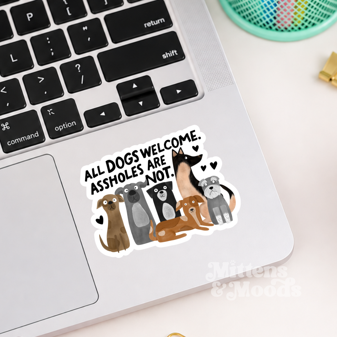 All Dogs Welcome Assholes Are Not - Vinyl Sticker