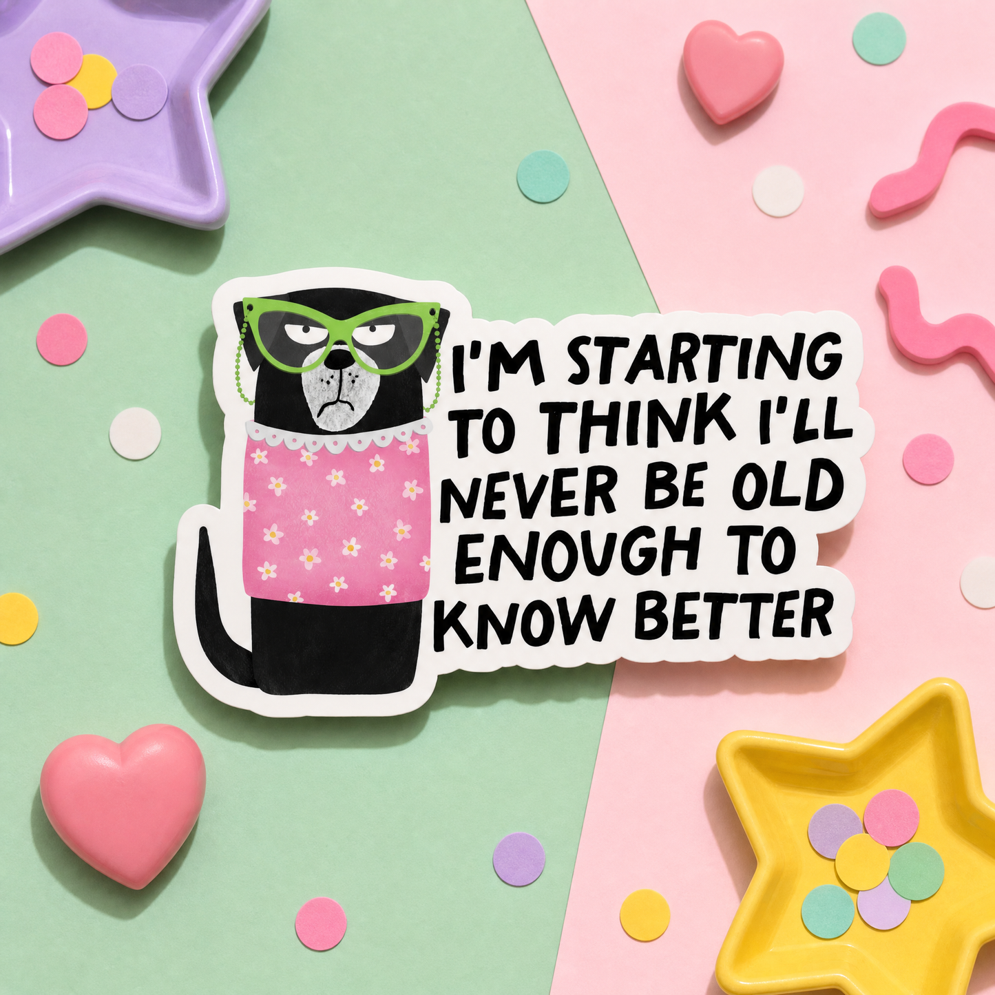 I'm Starting to Think I'll Never Be Old Enough to Know Better - Vinyl Sticker