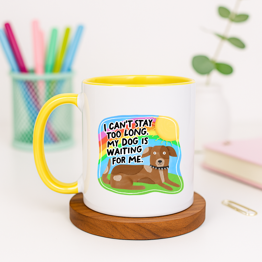 I Can't Stay Too Long My Dog Is Waiting for Me - Ceramic Mug