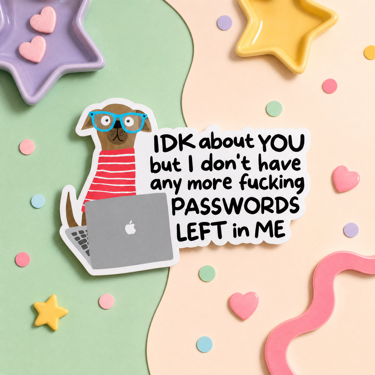 IDK About You But I Don't Have Any More Fucking Passwords Left in Me - Vinyl Sticker