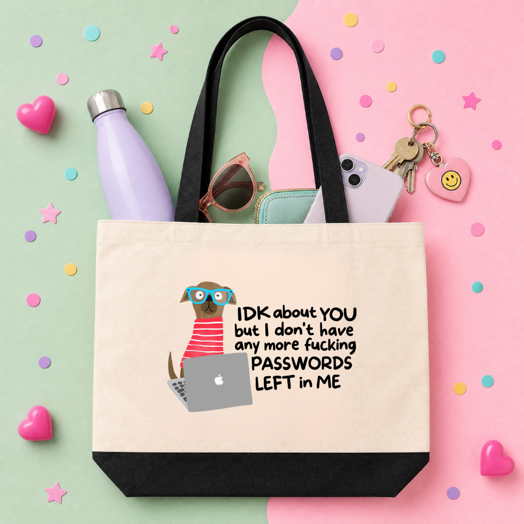 MTO Tote Bag - IDK about you, but I don't have any more fucking passwords left in me