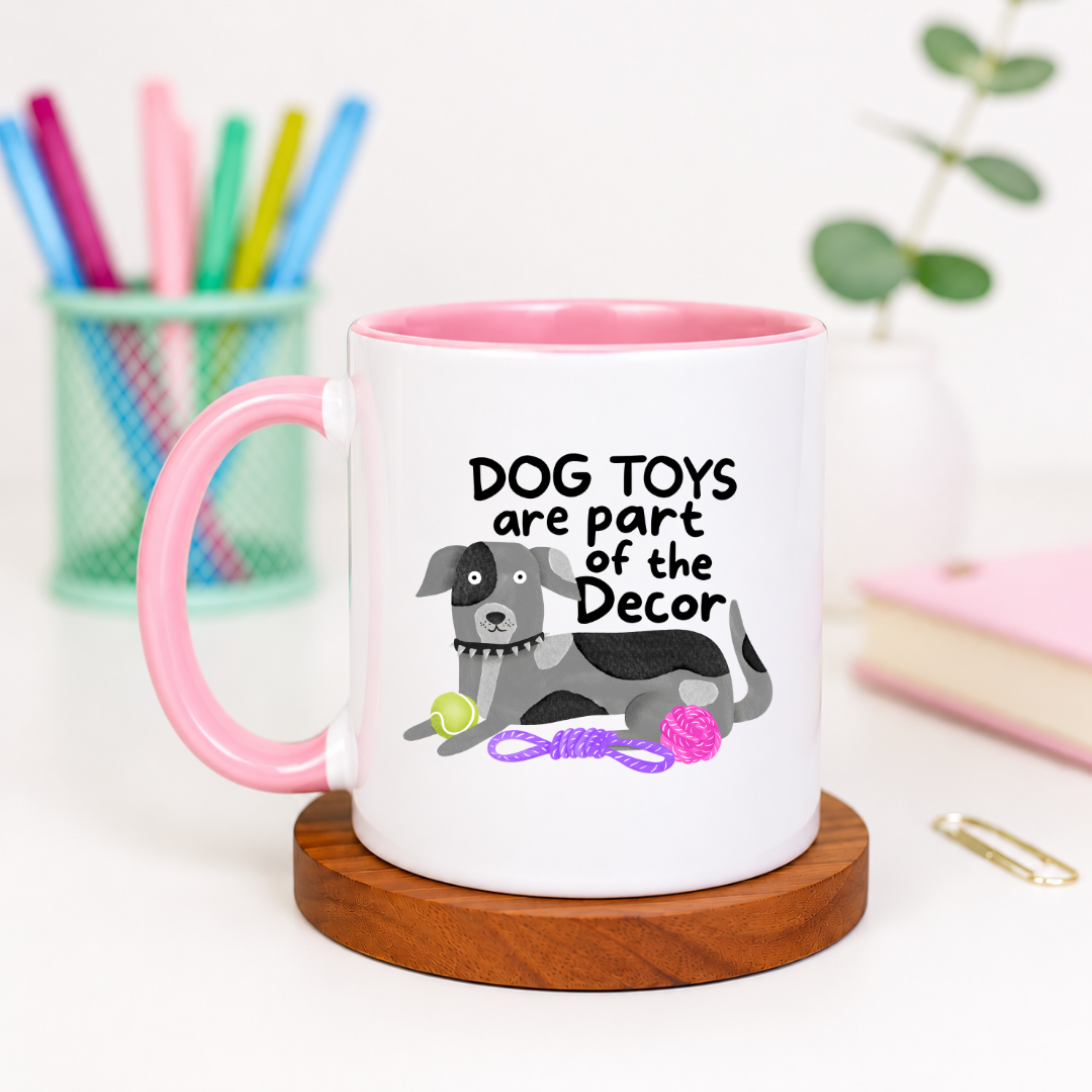Dog Toys Are Part of the Decor - Ceramic Mug