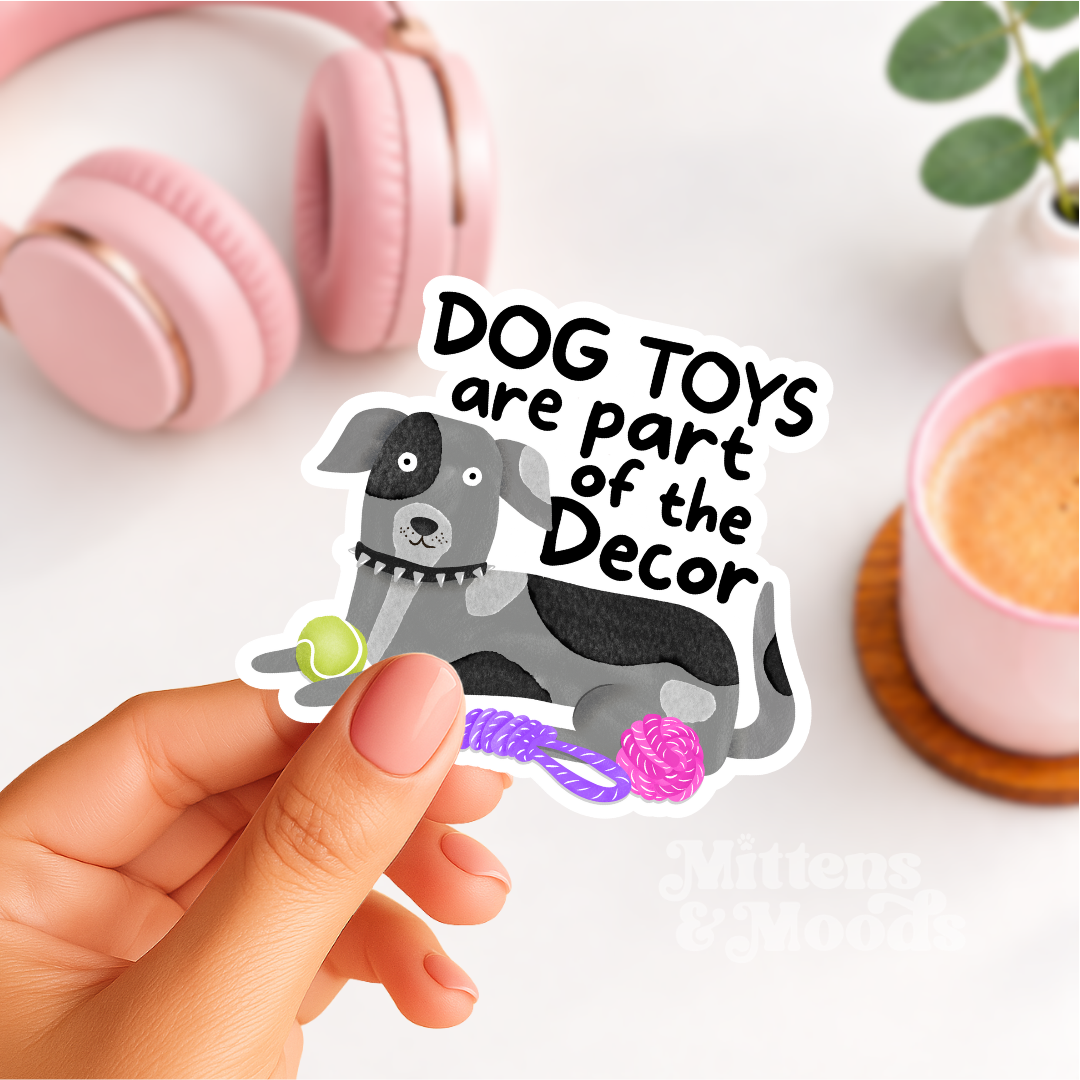 Dog Toys Are Part of the Decor - Vinyl Sticker