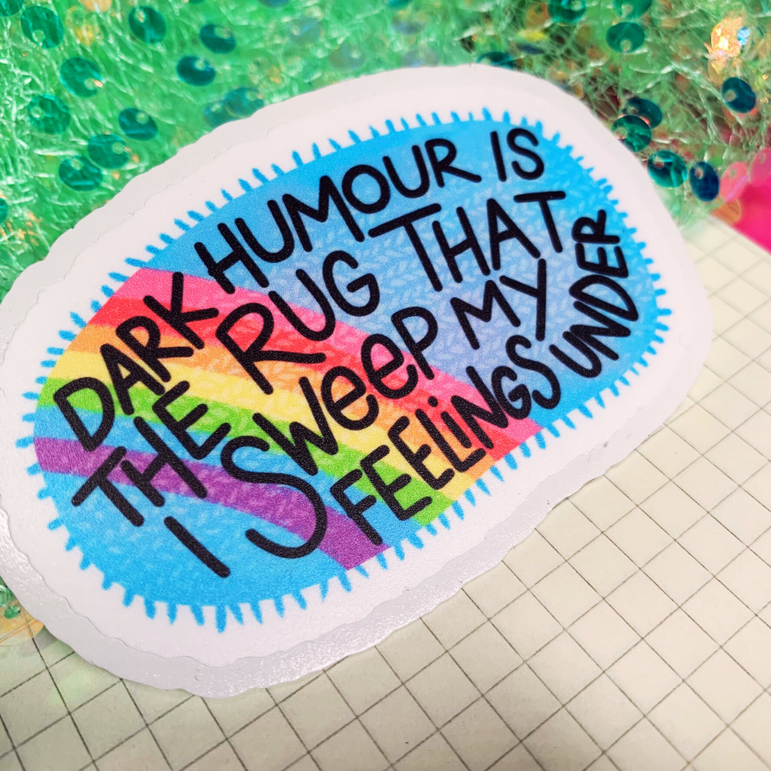 Dark Humour Is The Rig I Sweep My Feelings Under - Vinyl Sticker