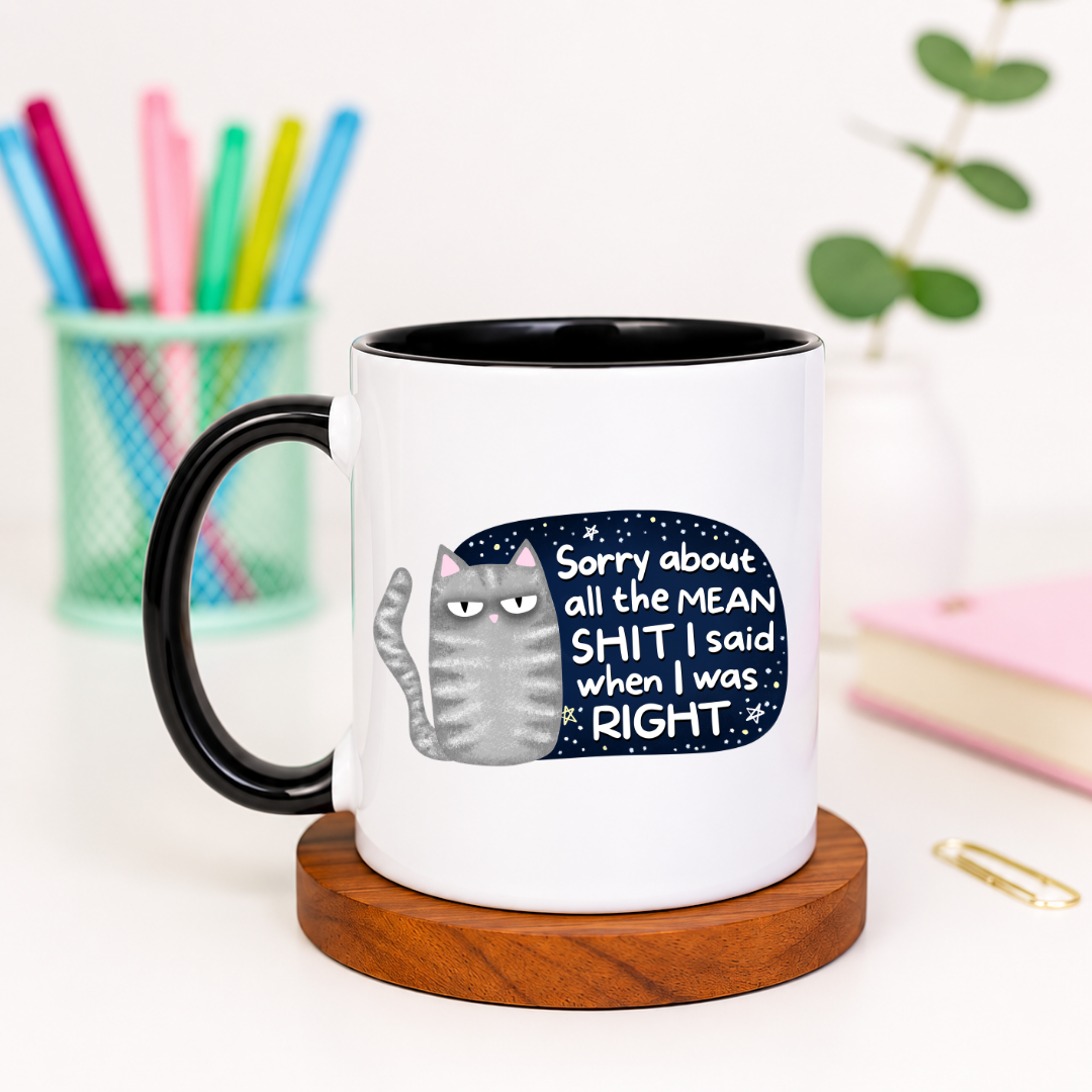 Sorry About the Mean Shit I Said When I Was Right - Ceramic Mug