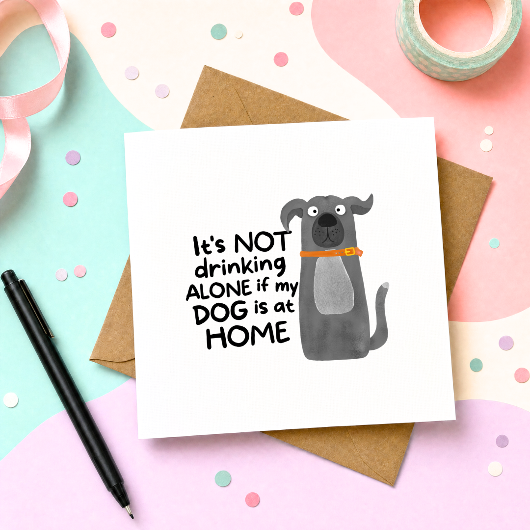 MTO Card - Its Not Drinking Alone If My Dog Is At Home