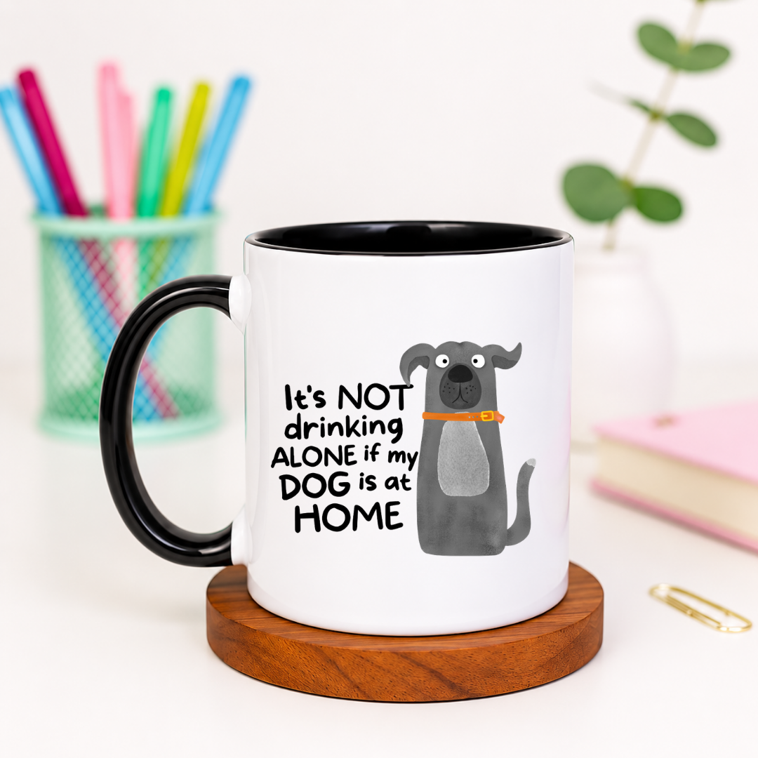 It's Not Drinking Alone If My Dog Is at Home - Ceramic Mug