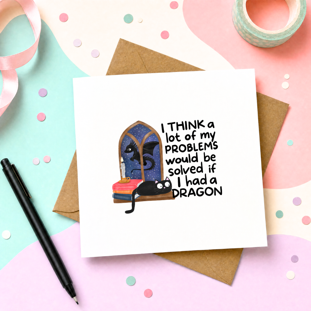MTO Card - I Think a Lot of My Problems would be sold if I had a dragon
