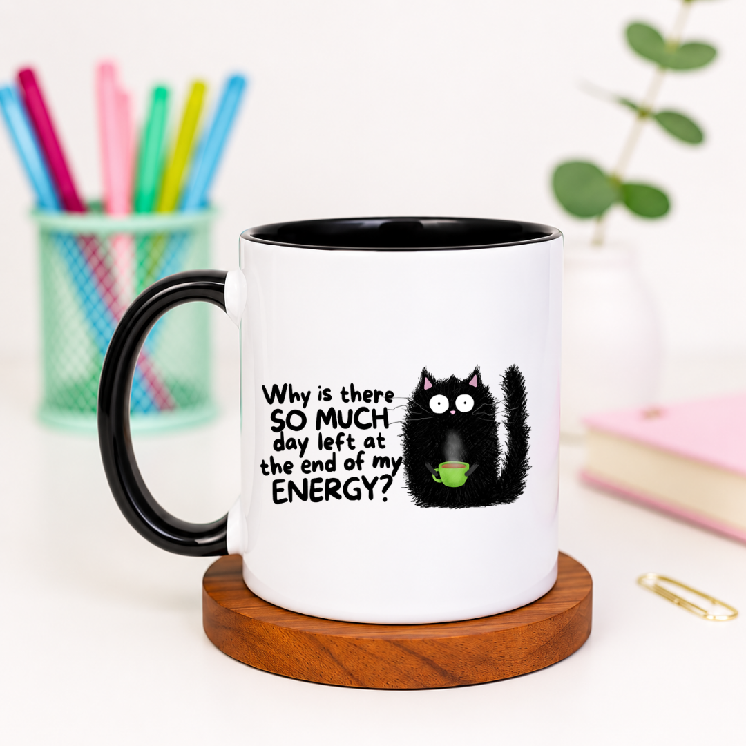 Why Is There So Much Day Left at the End of My Energy - Ceramic Mug