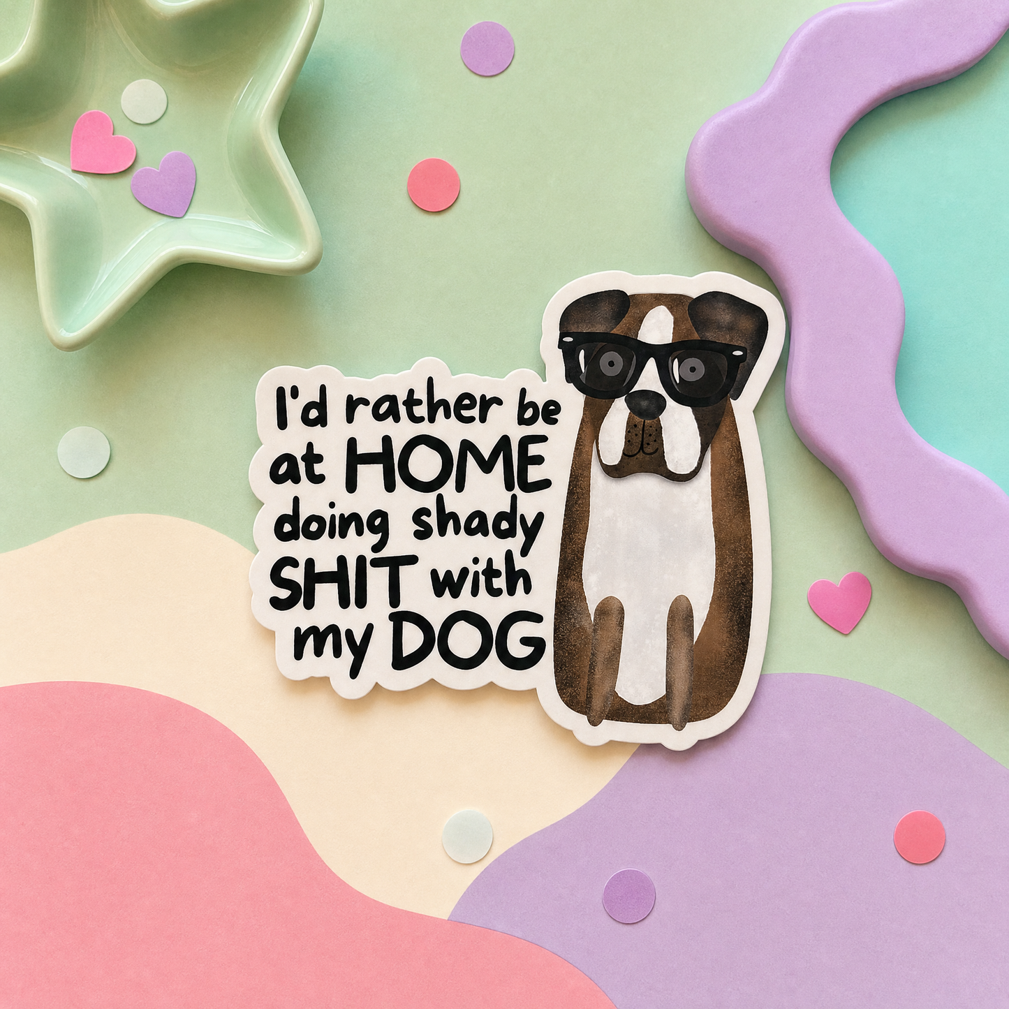 I'd Rather Be at Home Doing Shady Shit With My Dog - Vinyl Sticker