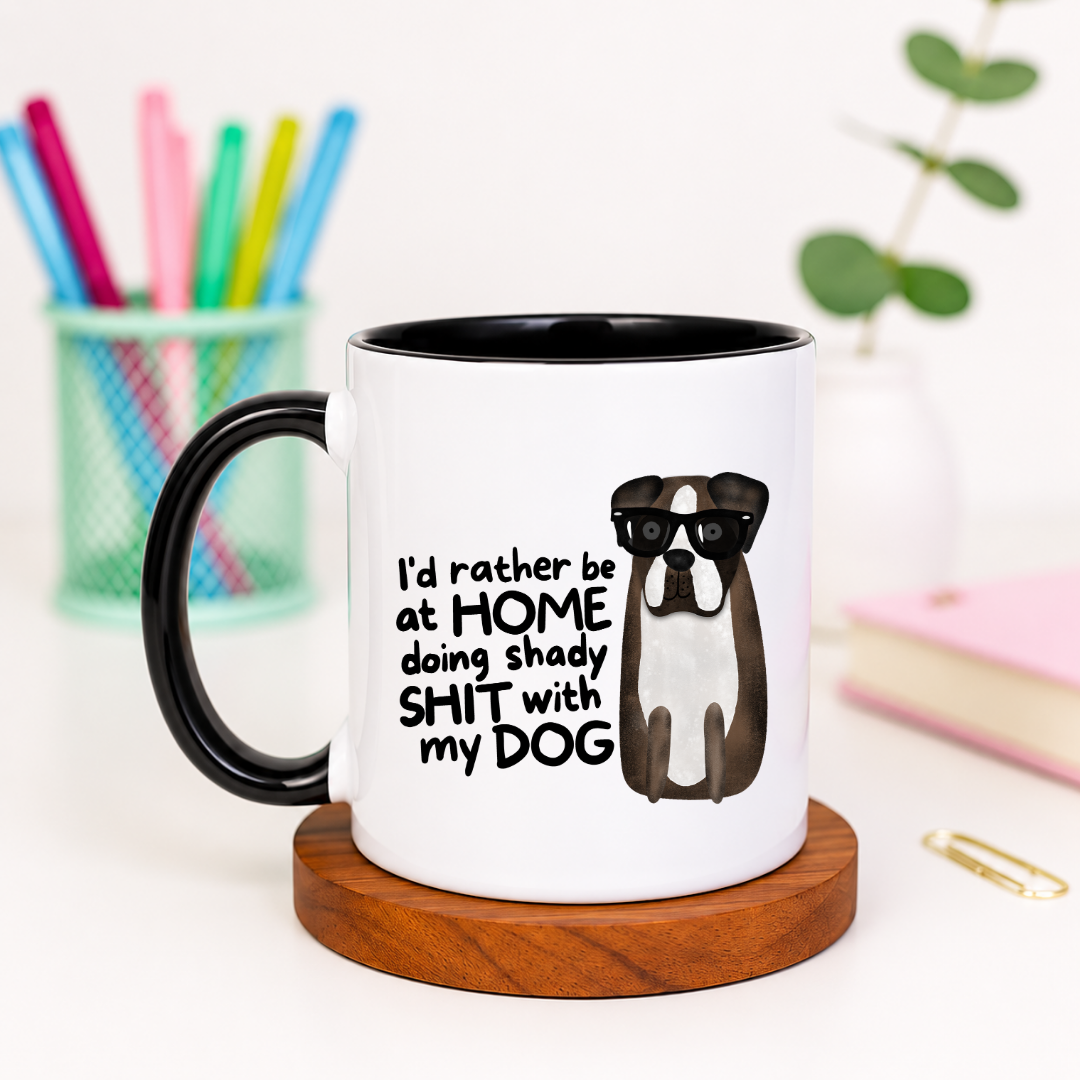 I'd Rather Be at Home Doing Shady Shit With My Dog - Ceramic Mug
