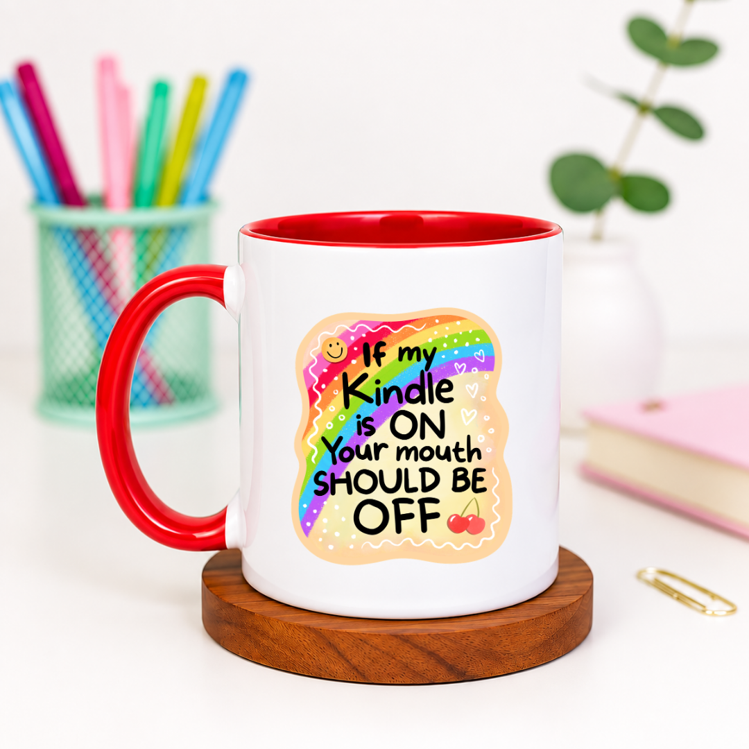 If My Kindle Is On Your Mouth Should Be Off - Ceramic Mug