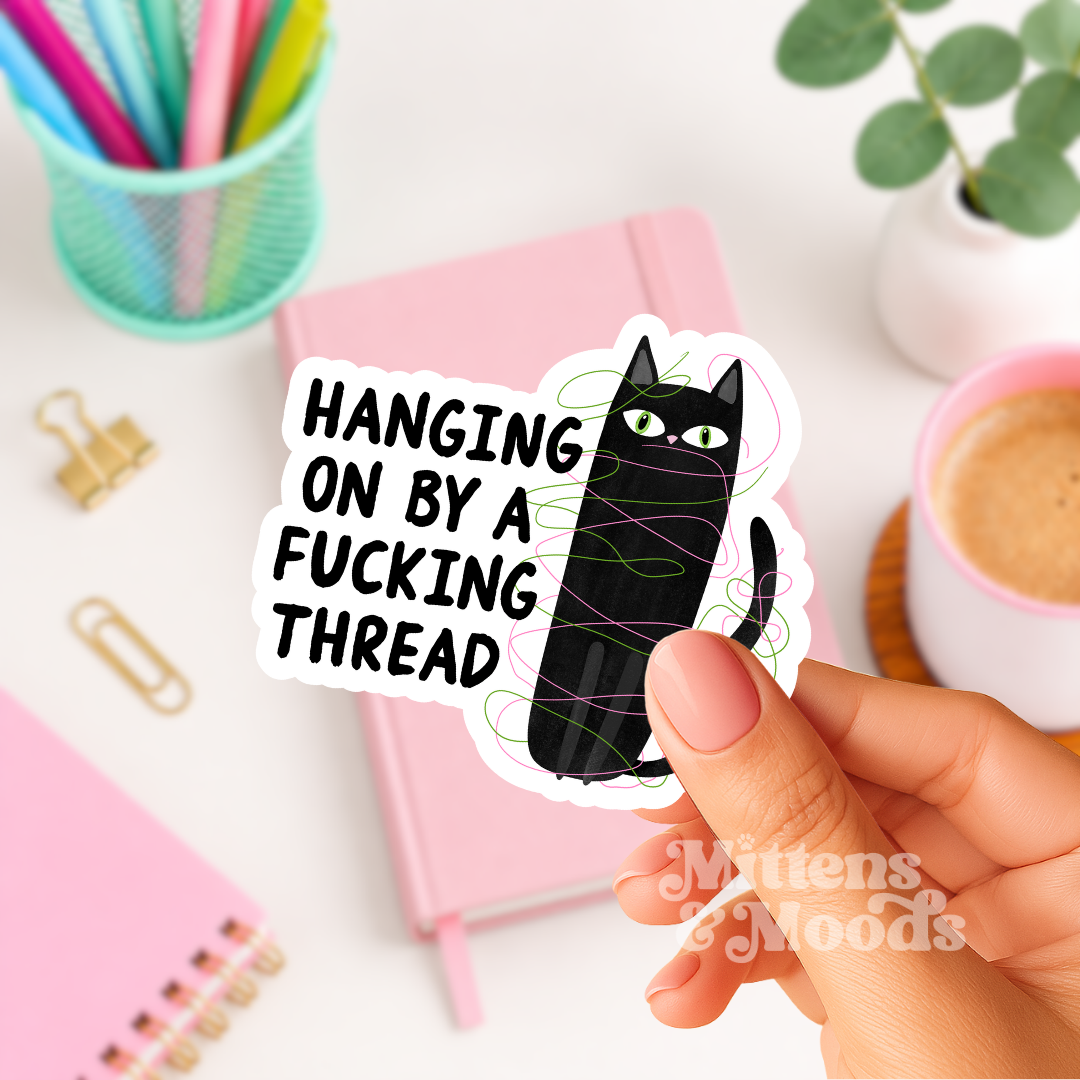 Hanging On by a Fucking Thread - Vinyl Sticker