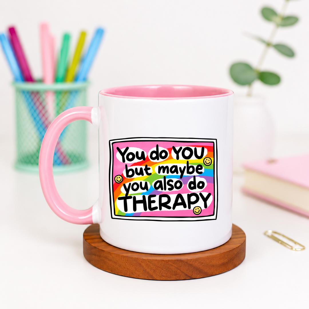 You Do You But Maybe You Also Do Therapy - Ceramic Mug