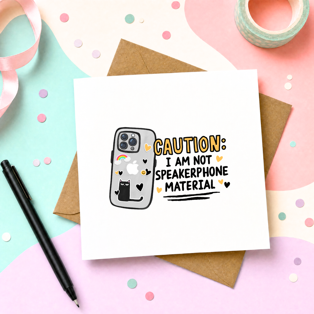 Caution I Am Not Speakerphone Material - Greeting Card