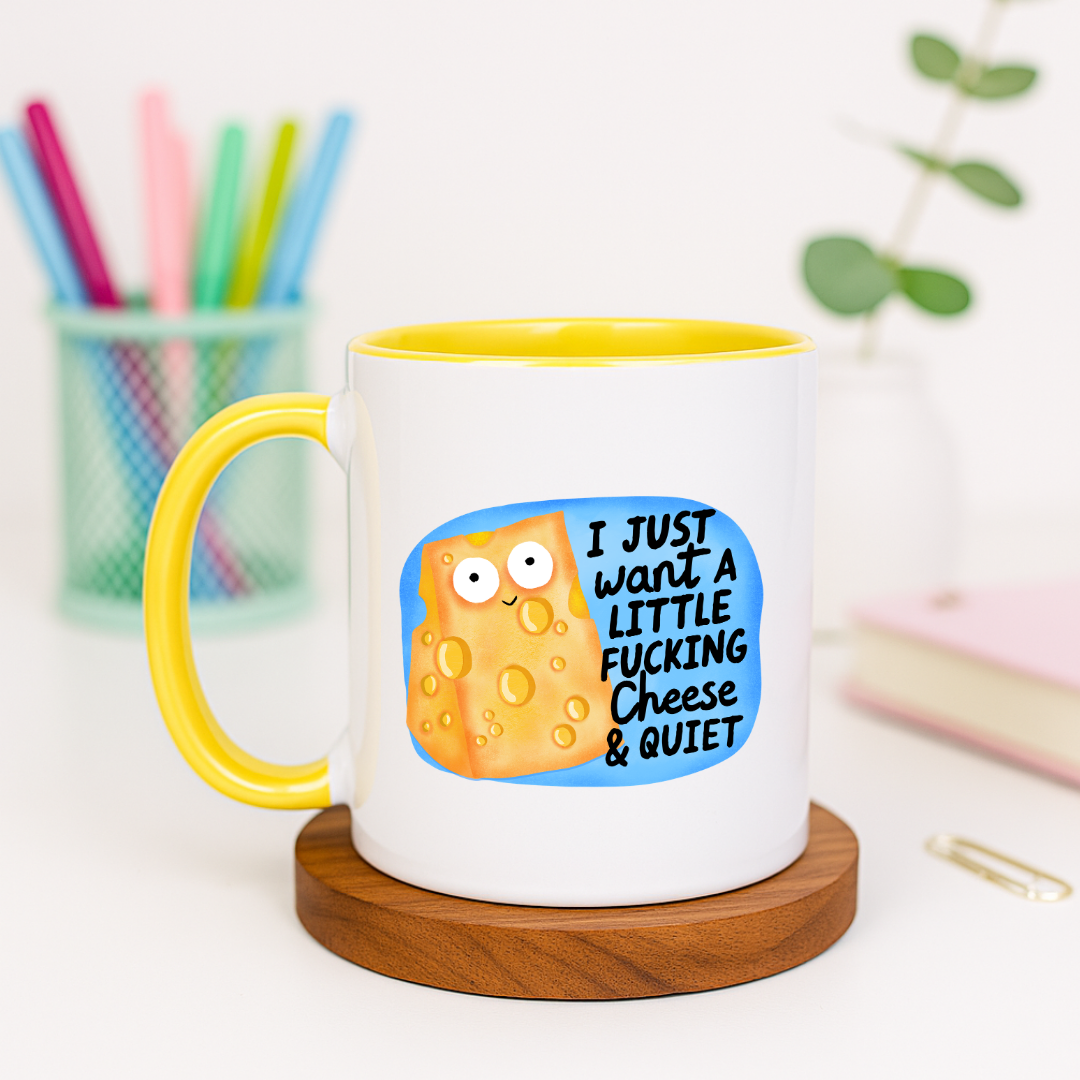 I Just Want a Little Fucking Cheese and Quiet - Ceramic Mug