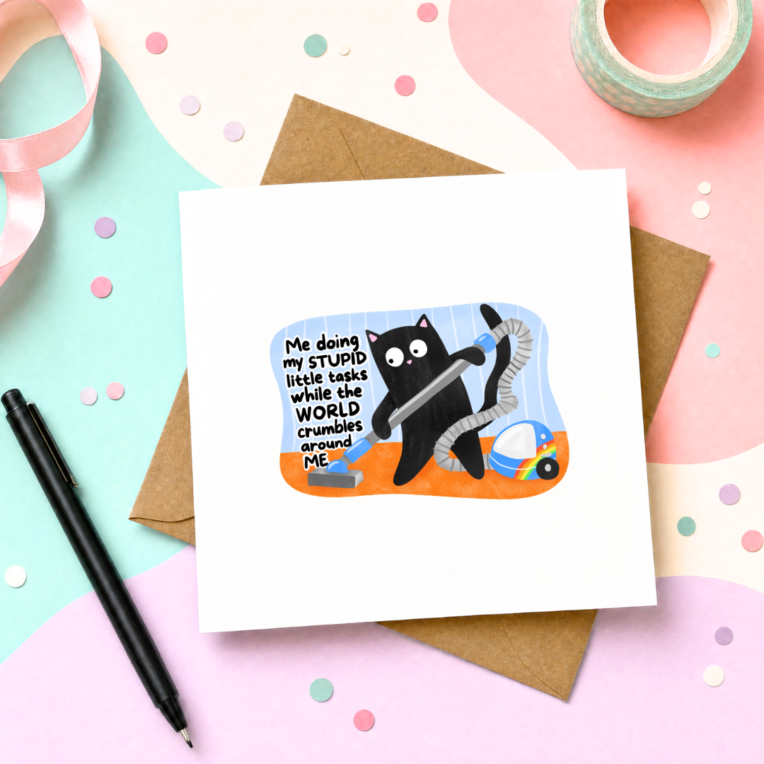 Me Doing My Stupid Little Tasks While the World Crumbles Around Me - Greeting Card