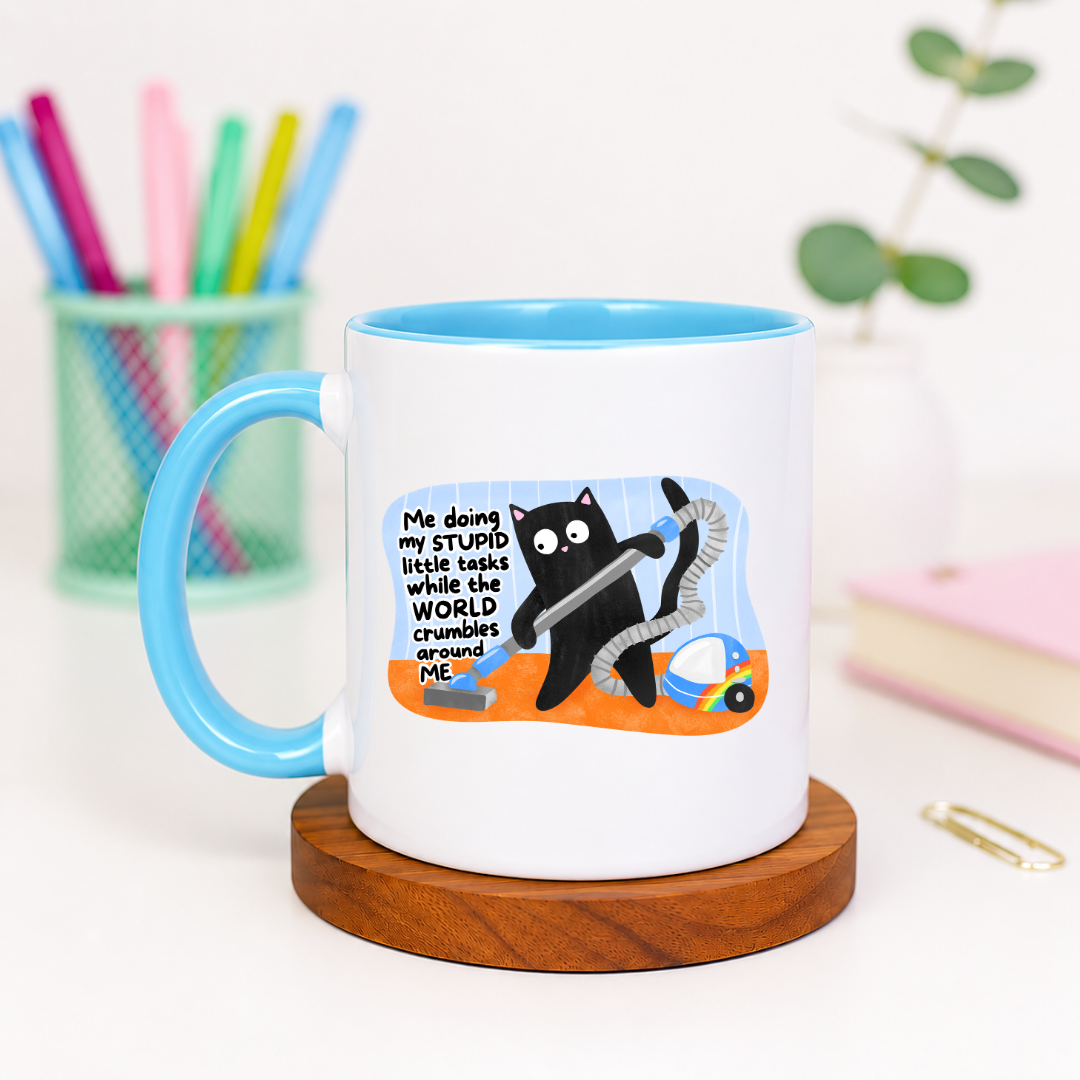 Me Doing My Stupid Little Tasks While the World Crumbles Around Me - Ceramic Mug
