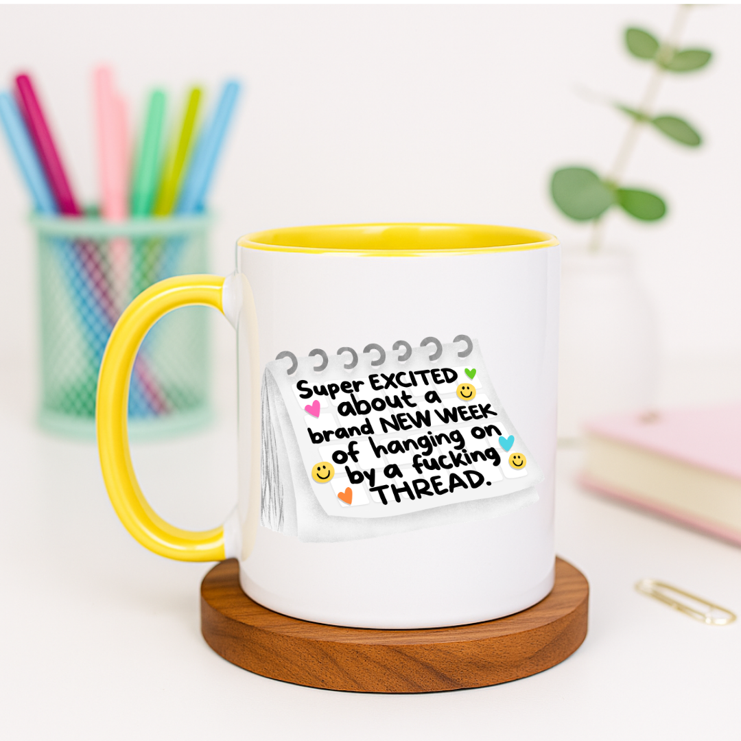 Super Excited About a Brand New Week of Hanging On by a Thread - Ceramic Mug