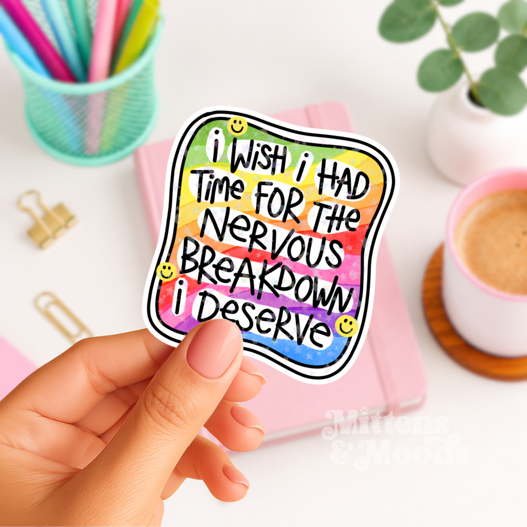 I Wish I Had Time for the Nervous Breakdown I Deserve - Vinyl Sticker