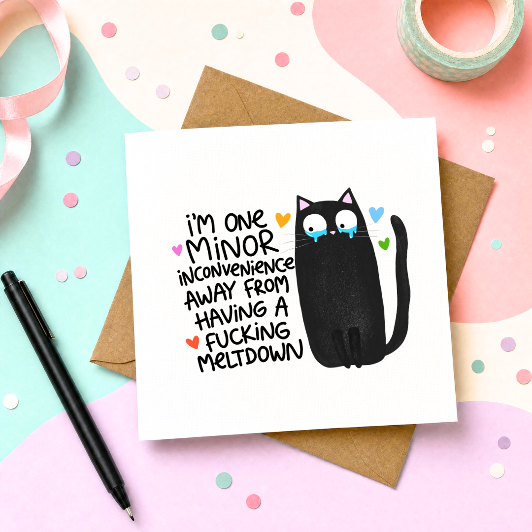 I'm One Minor Inconvenience Away From A Fucking Breakdown - Greeting Card