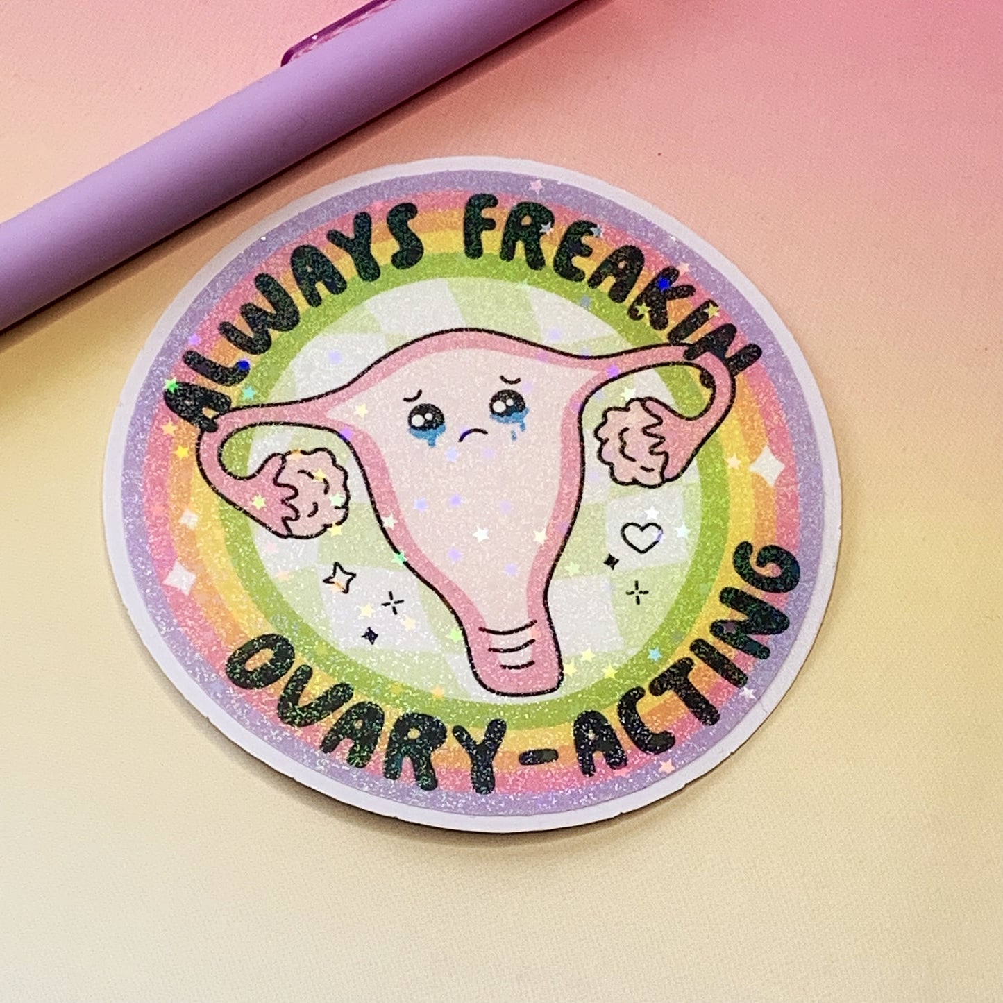 Always Freakin' Ovary-Acting - Vinyl Sticker