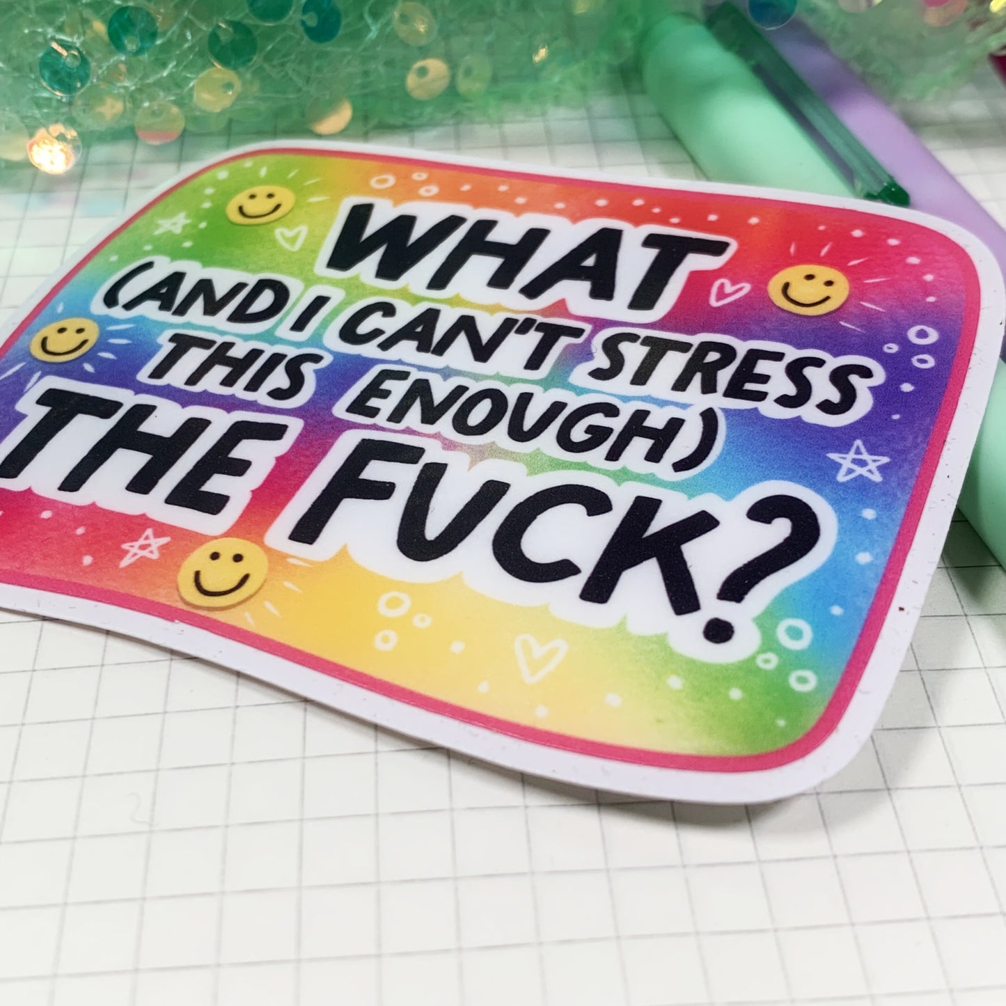 What (and I Can't Stress This Enough) The Fuck - Vinyl Sticker