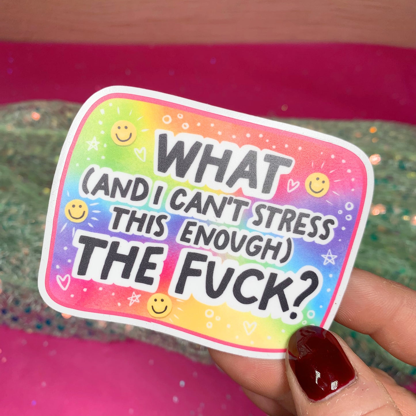 What (and I Can't Stress This Enough) The Fuck - Vinyl Sticker