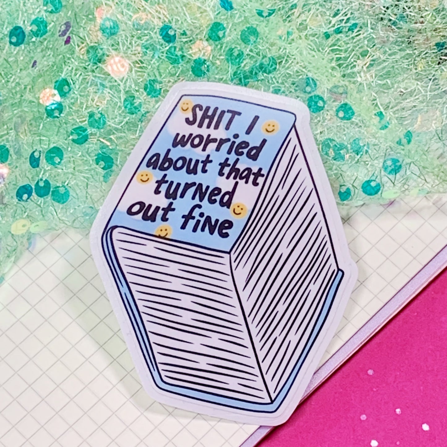 Shit I Worried About That Turned Out Fine - Vinyl Sticker