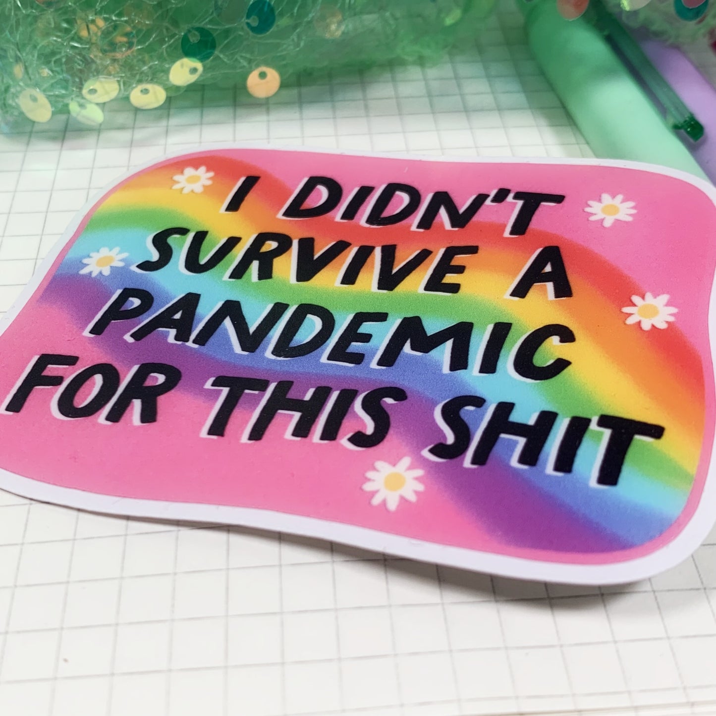 I Didn't Survive The Pandemic For This Shit - Vinyl Sticker