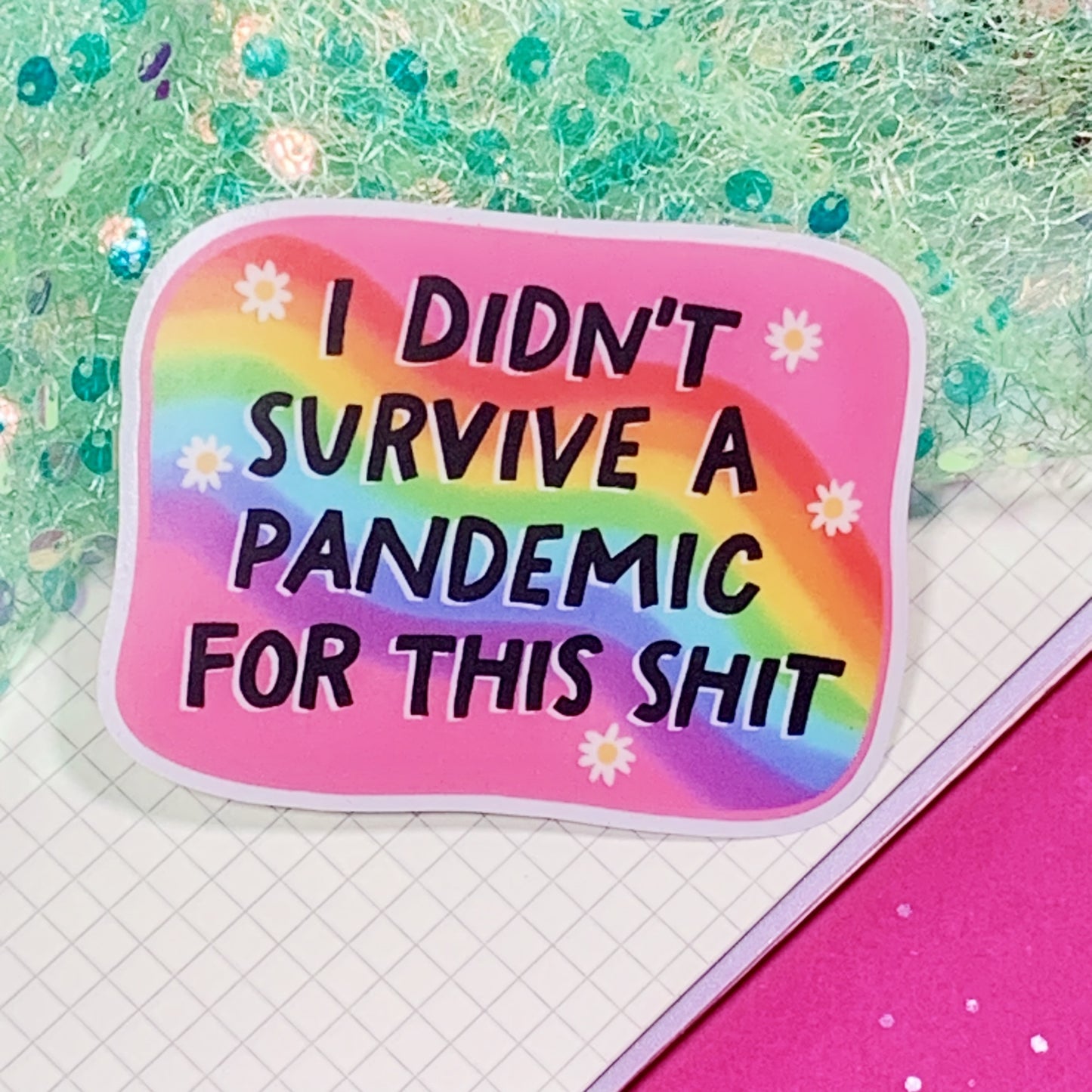 I Didn't Survive The Pandemic For This Shit - Vinyl Sticker