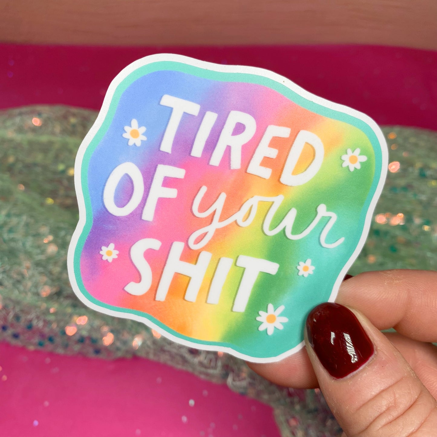 Tired Of Your Shit - Vinyl Sticker