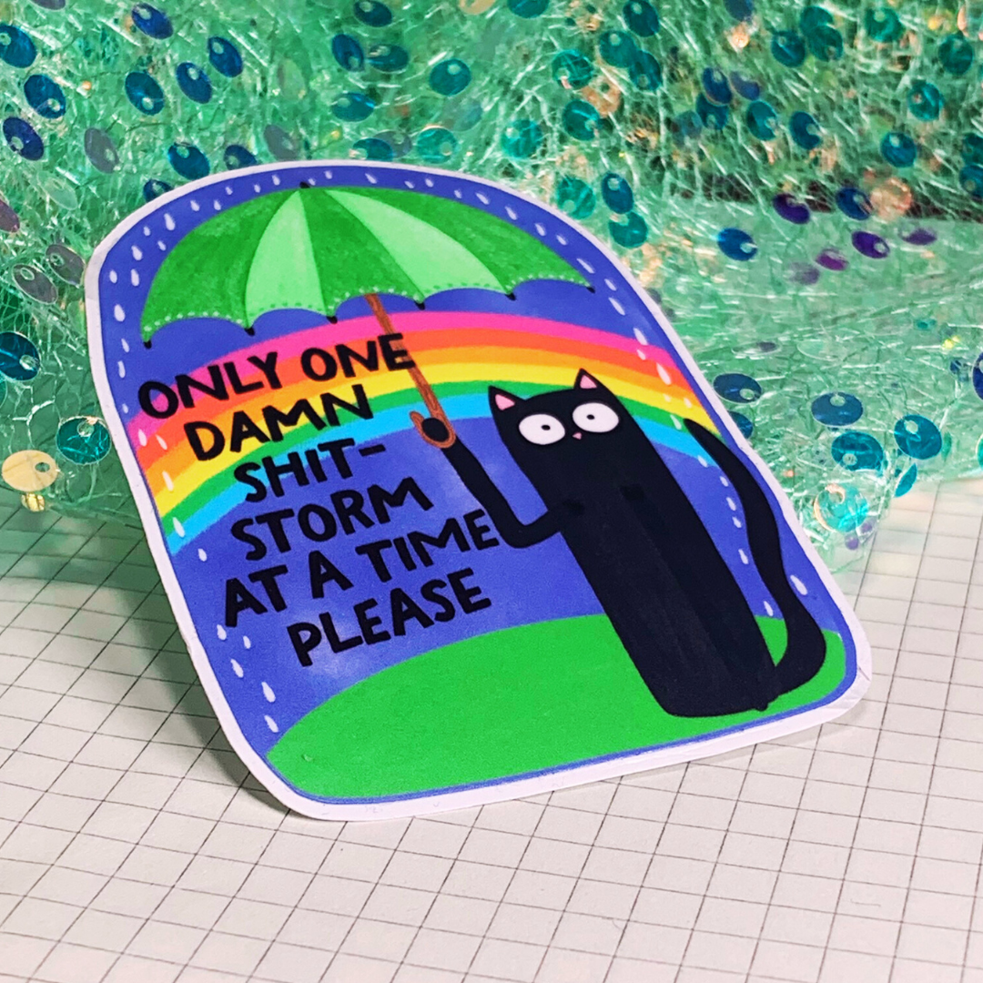 Only One Damn Shitstorm At a Time Please - Vinyl Sticker