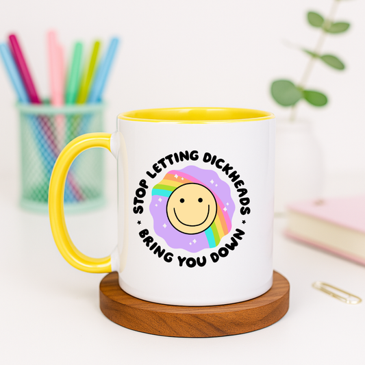 Stop Letting Dickheads Bring You Down - Ceramic Mug