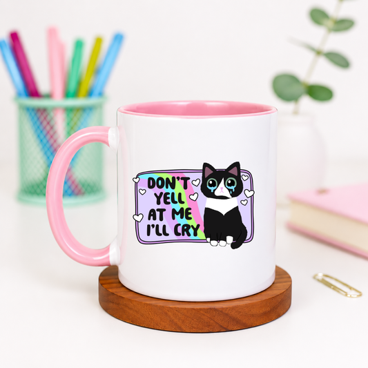 Don't Yell at Me I'll Cry - Ceramic Mug