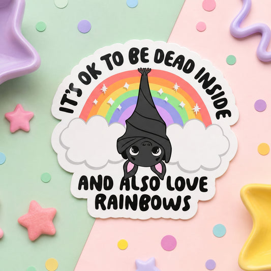 It's OK to be Dead Inside and Also Love Rainbows - Vinyl Sticker