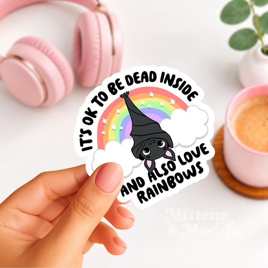 It's OK to be Dead Inside and Also Love Rainbows - Vinyl Sticker