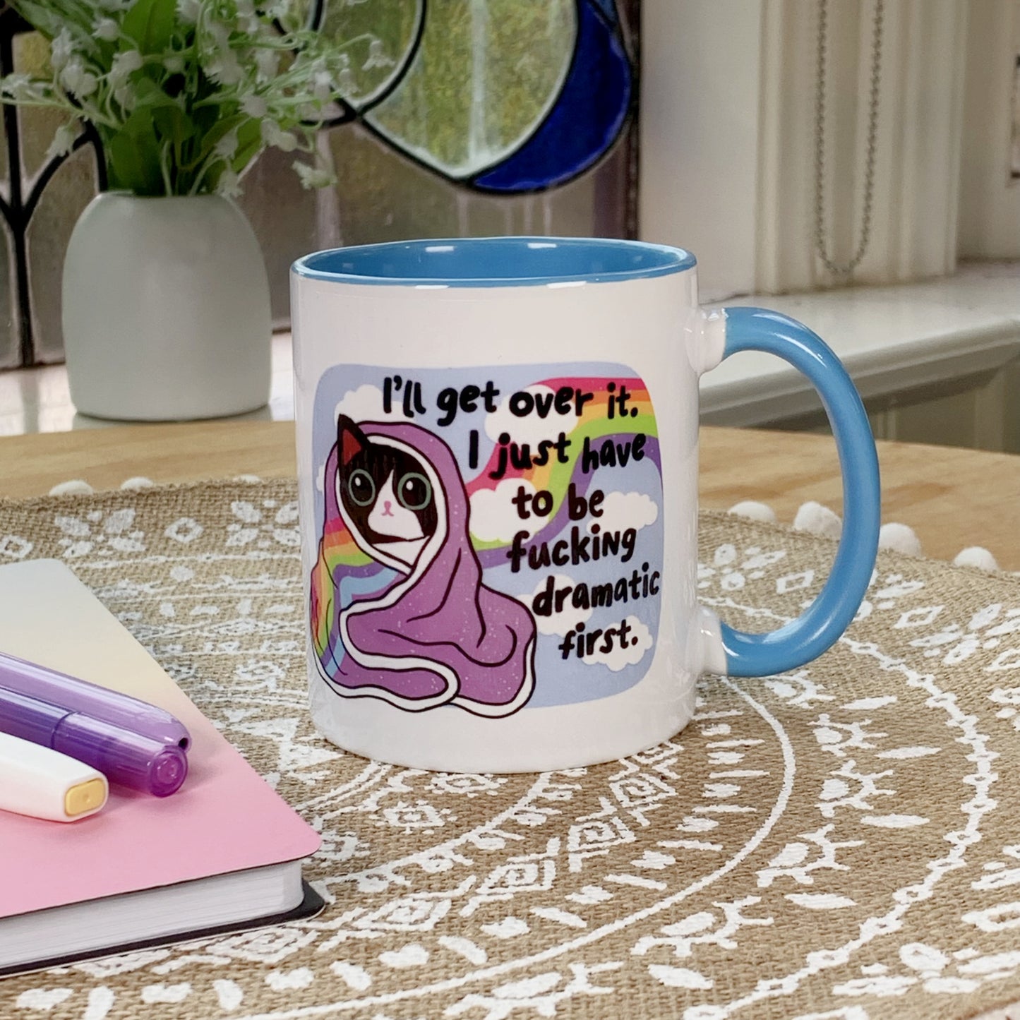 I'll Get Over It I Just Have to be Fucking Dramatic First - Ceramic Mug